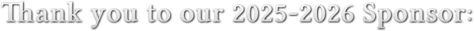 Thank you to our 2025-2026 Sponsor: Thank you to our 2025-2026 Sponsor: